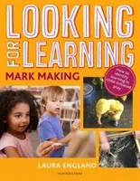 Chercher à apprendre : Faire des marques - Looking for Learning: Mark Making