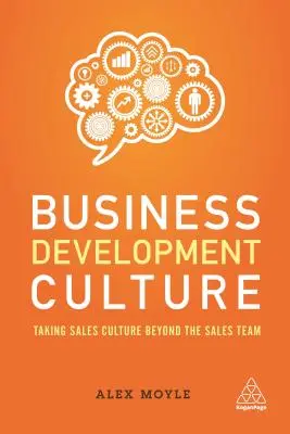 La culture du développement commercial : La culture de la vente au-delà de l'équipe de vente - Business Development Culture: Taking Sales Culture Beyond the Sales Team