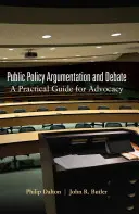 Argumentation et débat sur les politiques publiques : Un guide pratique pour la défense des intérêts - Public Policy Argumentation and Debate: A Practical Guide for Advocacy