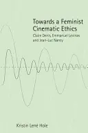 Vers une éthique cinématographique féministe : Claire Denis, Emmanuel Levinas et Jean-Luc Nancy - Towards a Feminist Cinematic Ethics: Claire Denis, Emmanuel Levinas and Jean-Luc Nancy
