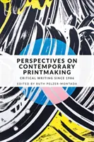 Perspectives sur la gravure contemporaine : Les écrits critiques depuis 1986 - Perspectives on contemporary printmaking: Critical writing since 1986