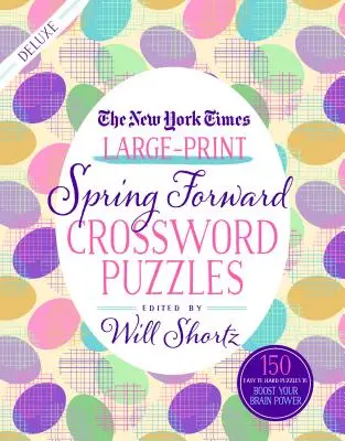 The New York Times Large-Print Spring Forward Crossword Puzzles : 150 énigmes faciles à difficiles à résoudre pour stimuler vos capacités cérébrales - The New York Times Large-Print Spring Forward Crossword Puzzles: 150 Easy to Hard Puzzles to Boost Your Brainpower