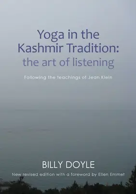 Le yoga dans la tradition du Cachemire : L'art de l'écoute : Suivre les enseignements de Jean Klein - Yoga in the Kashmir Tradition: The Art of Listening: Following the Teachings of Jean Klein