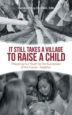 Il faut toujours un village pour élever un enfant : Préparer notre jeunesse aux succès de l'avenir - ensemble - It Still Takes a Village to Raise a Child: Preparing Our Youth for the Successes of the Future-Together