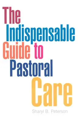 Le guide indispensable des soins pastoraux - The Indispensable Guide to Pastoral Care