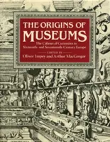 Les origines des musées : Le cabinet de curiosités dans l'Europe des XVIe et XVIIe siècles - The Origins of Museums: The Cabinet of Curiosities in Sixteenth- And Seventeenth-Century Europe