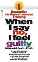 Quand je dis non, je me sens coupable : comment faire face en utilisant les compétences de la thérapie assertive systématique - When I Say No, I Feel Guilty: How to Cope--Using the Skills of Systematic Assertive Therapy