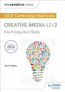 Mes notes de révision : OCR Cambridge Nationals in Creative iMedia L 1 / 2 - Compétences de pré-production et Création de graphiques numériques - My Revision Notes: OCR Cambridge Nationals in Creative iMedia L 1 / 2 - Pre-production skills and Creating digital graphics