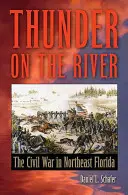 Le tonnerre sur la rivière : La guerre civile dans le nord-est de la Floride - Thunder on the River: The Civil War in Northeast Florida