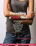 Parenting a Teen Girl : Un cours accéléré sur les conflits, la communication et la connexion avec votre fille adolescente - Parenting a Teen Girl: A Crash Course on Conflict, Communication and Connection with Your Teenage Daughter