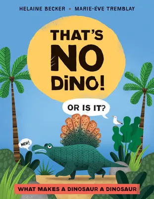 Ce n'est pas un dino ! Ou est-ce le cas ? Ce qui fait d'un dinosaure un dinosaure - That's No Dino!: Or Is It? What Makes a Dinosaur a Dinosaur