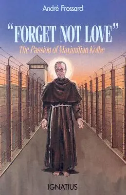 N'oubliez pas l'amour : La passion de Maximilien Kolbe - Forget Not Love: The Passion of Maximilian Kolbe