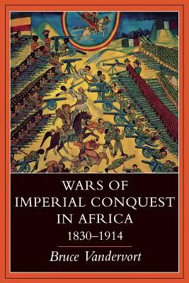 Guerres de conquête impériale en Afrique, 1830-1914 - Wars of Imperial Conquest in Africa, 1830--1914