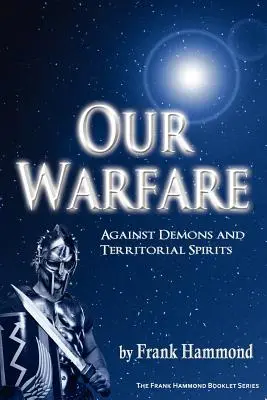 Notre combat - Contre les démons et les esprits territoriaux - Our Warfare - Against Demons and Territorial Spirits