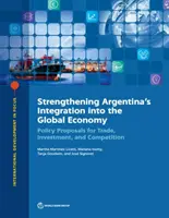 Renforcer l'intégration de l'Argentine dans l'économie mondiale : Propositions politiques pour le commerce, l'investissement et la concurrence - Strengthening Argentina's Integration Into the Global Economy: Policy Proposals for Trade, Investment, and Competition