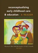 Reconceptualiser l'éducation et la protection de la petite enfance : questions critiques, nouveaux imaginaires et activisme social : Un lecteur - Reconceptualizing Early Childhood Care and Education; Critical Questions, New Imaginaries and Social Activism: A Reader