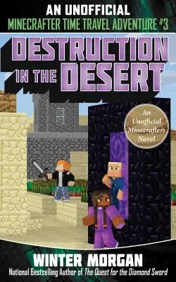 Destruction dans le désert, 3 : Une aventure de voyage dans le temps non officielle des Minecrafters, Livre 3 - Destruction in the Desert, 3: An Unofficial Minecrafters Time Travel Adventure, Book 3