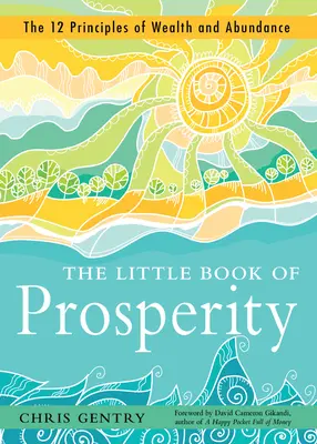 Le petit livre de la prospérité : Les 12 principes de la richesse et de l'abondance - The Little Book of Prosperity: The 12 Principles of Wealth and Abundance