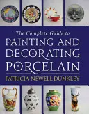 Le guide complet de la peinture et de la décoration de la porcelaine - The Complete Guide to Painting and Decorating Porcelain