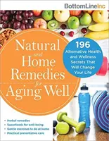 Remèdes naturels et maison pour bien vieillir : 196 secrets alternatifs de santé et de bien-être qui changeront votre vie - Natural and Home Remedies for Aging Well: 196 Alternative Health and Wellness Secrets That Will Change Your Life