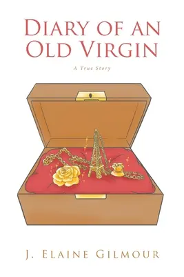 Journal d'une vieille vierge : Une histoire vraie - Diary of an Old Virgin: A True Story