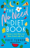 Le livre « Pas besoin de faire un régime » : Devenez un rebelle du régime et faites-vous des amis avec la nourriture - The No Need to Diet Book: Become a Diet Rebel and Make Friends with Food