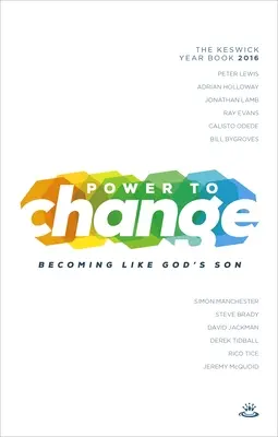 Power to Change - Annuaire de Keswick 2016 : Devenir comme le fils de Dieu - Power to Change - Keswick Year Book 2016: Becoming Like God's Son