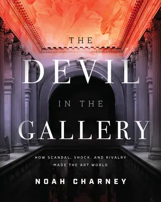 Le diable dans la galerie : Comment le scandale, le choc et la rivalité ont façonné le monde de l'art - The Devil in the Gallery: How Scandal, Shock, and Rivalry Shaped the Art World