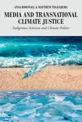 Médias et justice climatique transnationale : Activisme indigène et politique climatique - Media and Transnational Climate Justice: Indigenous Activism and Climate Politics