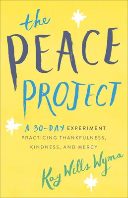 Le projet de paix : Une expérience de 30 jours pour pratiquer la gratitude, la gentillesse et la miséricorde - The Peace Project: A 30-Day Experiment Practicing Thankfulness, Kindness, and Mercy