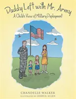 Papa est parti avec M. Army : Le déploiement militaire vu par un enfant - Daddy Left with Mr. Army: A Child's View of Military Deployment