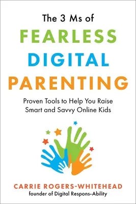 Les 3 MS de la parentalité numérique sans crainte : Des outils éprouvés pour vous aider à élever des enfants intelligents et avisés en ligne - The 3 MS of Fearless Digital Parenting: Proven Tools to Help You Raise Smart and Savvy Online Kids