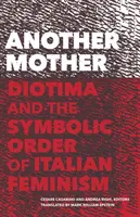 Une autre mère : Diotima et l'ordre symbolique du féminisme italien - Another Mother: Diotima and the Symbolic Order of Italian Feminism