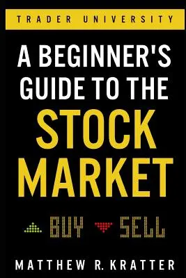 Guide de la bourse pour les débutants : Tout ce dont vous avez besoin pour commencer à gagner de l'argent aujourd'hui - A Beginner's Guide to the Stock Market: Everything You Need to Start Making Money Today