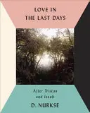 L'amour dans les derniers jours : Après Tristan et Iseult - Love in the Last Days: After Tristan and Iseult