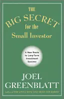 Un grand secret pour le petit investisseur - Une nouvelle voie vers la réussite à long terme en matière d'investissement - Big Secret for the Small Investor - A New Route to Long-Term Investment Success