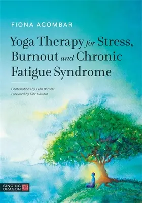 La thérapie par le yoga pour le stress, l'épuisement professionnel et le syndrome de fatigue chronique - Yoga Therapy for Stress, Burnout and Chronic Fatigue Syndrome