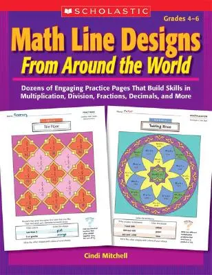 Math Line Designs from Around the World Grades 4-6 : Dozens of Engaging Practice Pages That Build Skills in Multiplication, Division, Fractions, Decima - Math Line Designs from Around the World Grades 4-6: Dozens of Engaging Practice Pages That Build Skills in Multiplication, Division, Fractions, Decima