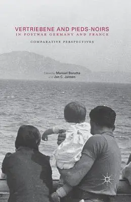 Vertriebene et Pieds-Noirs dans l'Allemagne et la France d'après-guerre : Perspectives comparatives - Vertriebene and Pieds-Noirs in Postwar Germany and France: Comparative Perspectives