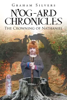Chroniques de N'og-Ard : Le couronnement de Nathaniel - N'og-Ard Chronicles: The Crowning of Nathaniel