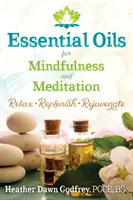 Huiles essentielles pour la pleine conscience et la méditation : Se détendre, se ressourcer et rajeunir - Essential Oils for Mindfulness and Meditation: Relax, Replenish, and Rejuvenate