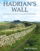 Le mur d'Hadrien : Archéologie et histoire à la limite de l'empire romain - Hadrian's Wall: Archaeology and History at the Limit of Rome's Empire