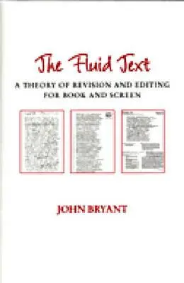 Le texte fluide : Une théorie de la révision et de l'édition pour le livre et l'écran - The Fluid Text: A Theory of Revision and Editing for Book and Screen
