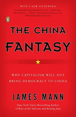 Le fantasme chinois : pourquoi le capitalisme n'apportera pas la démocratie en Chine - The China Fantasy: Why Capitalism Will Not Bring Democracy to China