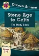 KS2 Découvrir et Apprendre : History - Stone Age to Celts Study Book, Year 3 & 4 - KS2 Discover & Learn: History - Stone Age to Celts Study Book, Year 3 & 4