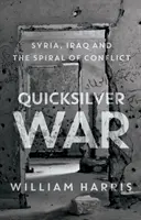 La guerre du vif-argent - La Syrie, l'Irak et la spirale du conflit - Quicksilver War - Syria, Iraq and the Spiral of Conflict