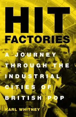 Hit Factories : Un voyage à travers les villes industrielles de la pop britannique - Hit Factories: A Journey Through the Industrial Cities of British Pop