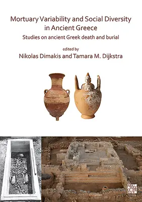 Variabilité mortuaire et diversité sociale en Grèce ancienne : Études sur la mort et l'enterrement en Grèce ancienne - Mortuary Variability and Social Diversity in Ancient Greece: Studies on Ancient Greek Death and Burial