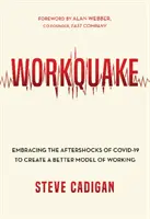 Workquake : Accepter les répliques de Covid-19 pour créer un meilleur modèle de travail - Workquake: Embracing the Aftershocks of Covid-19 to Create a Better Model of Working