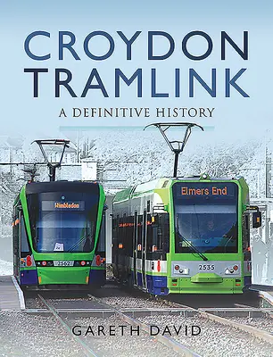 Le tramway de Croydon : Une histoire définitive - Croydon Tramlink: A Definitive History